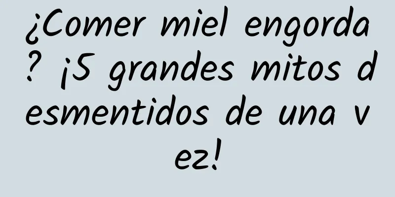 ¿Comer miel engorda? ¡5 grandes mitos desmentidos de una vez!