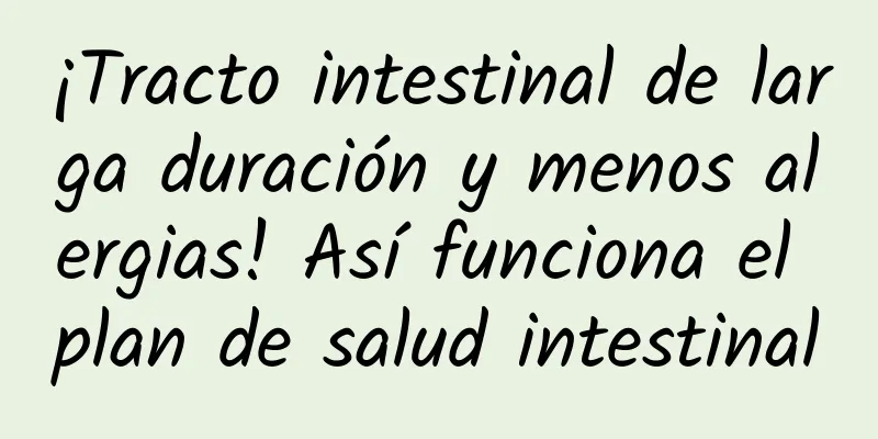 ¡Tracto intestinal de larga duración y menos alergias! Así funciona el plan de salud intestinal