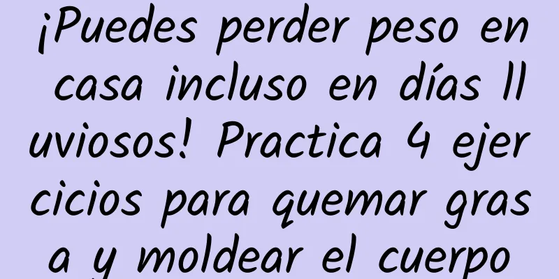 ¡Puedes perder peso en casa incluso en días lluviosos! Practica 4 ejercicios para quemar grasa y moldear el cuerpo