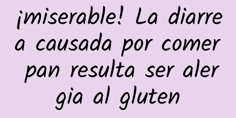 ¡miserable! La diarrea causada por comer pan resulta ser alergia al gluten