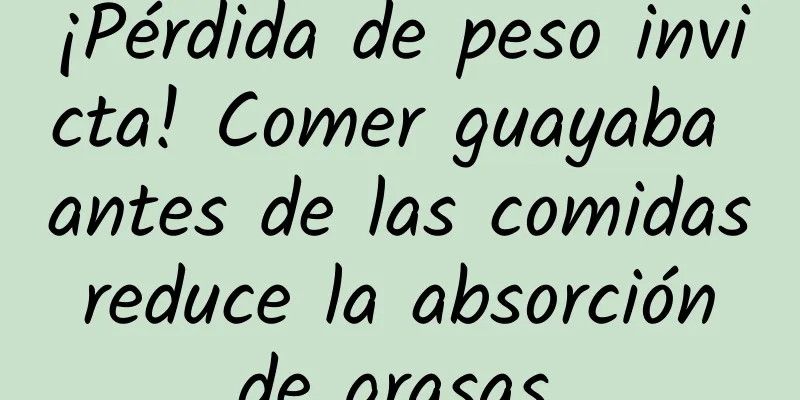 ¡Pérdida de peso invicta! Comer guayaba antes de las comidas reduce la absorción de grasas.