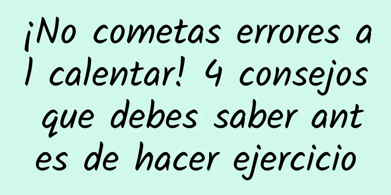 ¡No cometas errores al calentar! 4 consejos que debes saber antes de hacer ejercicio