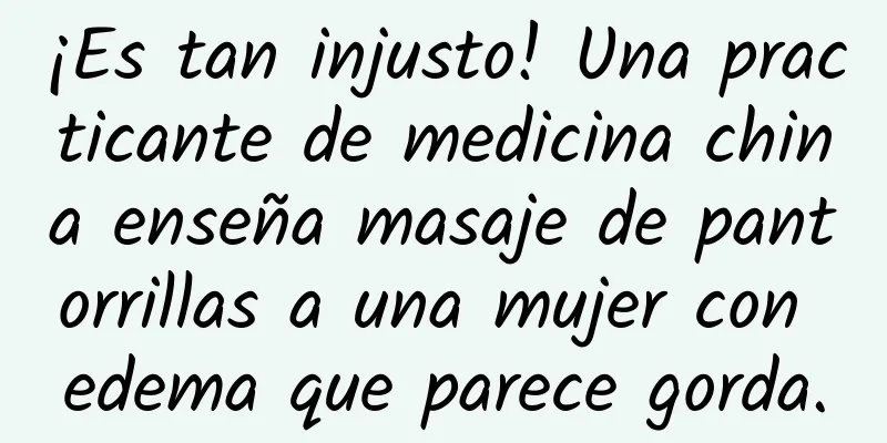 ¡Es tan injusto! Una practicante de medicina china enseña masaje de pantorrillas a una mujer con edema que parece gorda.