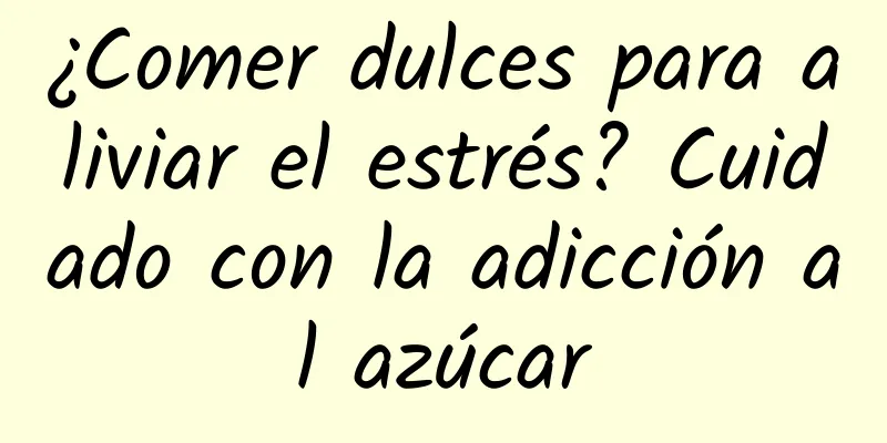 ¿Comer dulces para aliviar el estrés? Cuidado con la adicción al azúcar