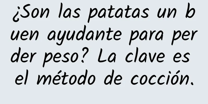 ¿Son las patatas un buen ayudante para perder peso? La clave es el método de cocción.