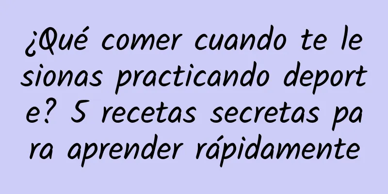 ¿Qué comer cuando te lesionas practicando deporte? 5 recetas secretas para aprender rápidamente