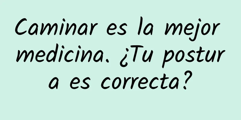 Caminar es la mejor medicina. ¿Tu postura es correcta?