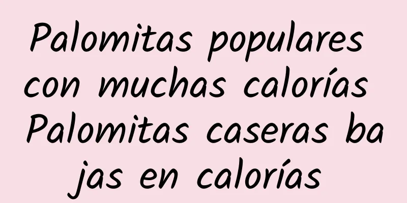 Palomitas populares con muchas calorías Palomitas caseras bajas en calorías