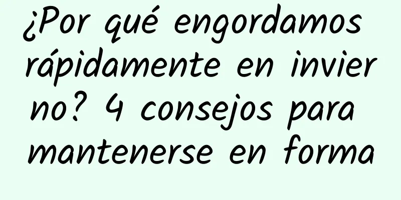 ¿Por qué engordamos rápidamente en invierno? 4 consejos para mantenerse en forma
