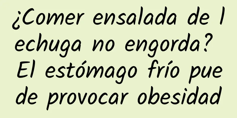 ¿Comer ensalada de lechuga no engorda? El estómago frío puede provocar obesidad