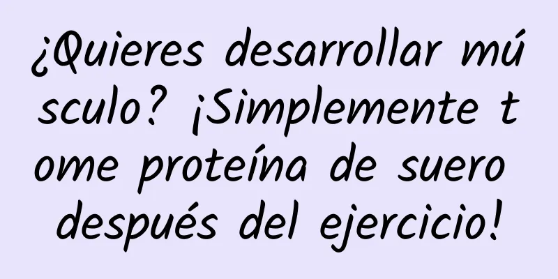 ¿Quieres desarrollar músculo? ¡Simplemente tome proteína de suero después del ejercicio!