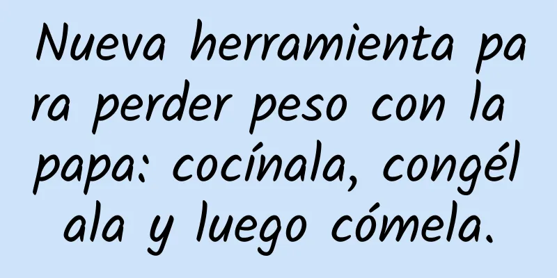 Nueva herramienta para perder peso con la papa: cocínala, congélala y luego cómela.