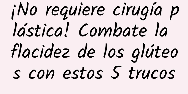 ¡No requiere cirugía plástica! Combate la flacidez de los glúteos con estos 5 trucos