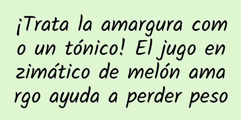 ¡Trata la amargura como un tónico! El jugo enzimático de melón amargo ayuda a perder peso