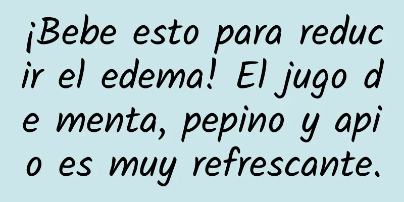 ¡Bebe esto para reducir el edema! El jugo de menta, pepino y apio es muy refrescante.