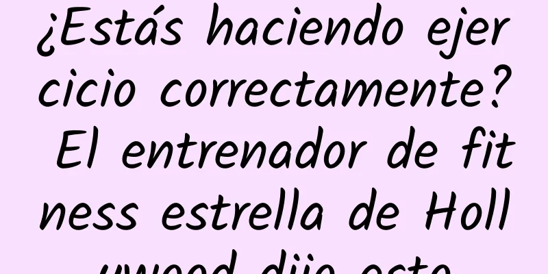 ¿Estás haciendo ejercicio correctamente? El entrenador de fitness estrella de Hollywood dijo esto