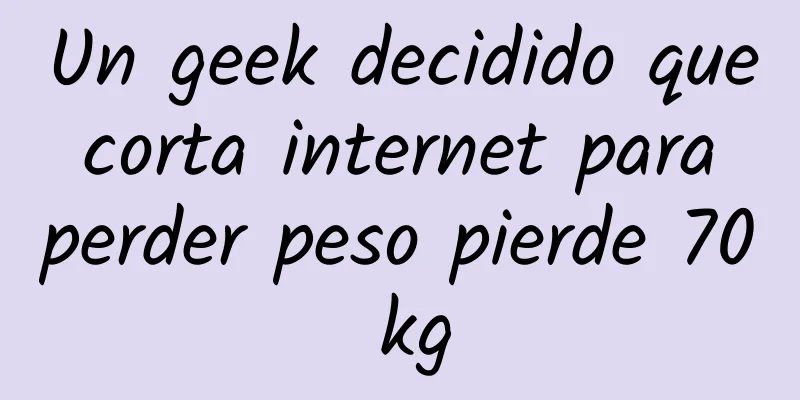 Un geek decidido que corta internet para perder peso pierde 70 kg