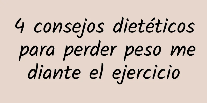 4 consejos dietéticos para perder peso mediante el ejercicio