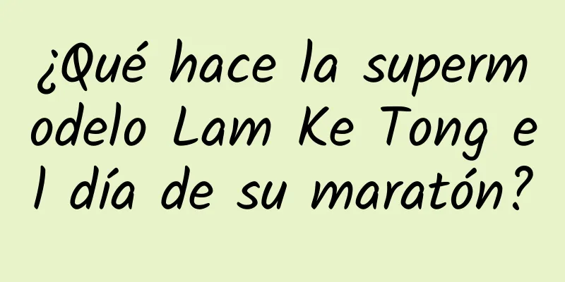 ¿Qué hace la supermodelo Lam Ke Tong el día de su maratón?