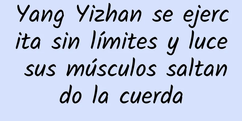 Yang Yizhan se ejercita sin límites y luce sus músculos saltando la cuerda
