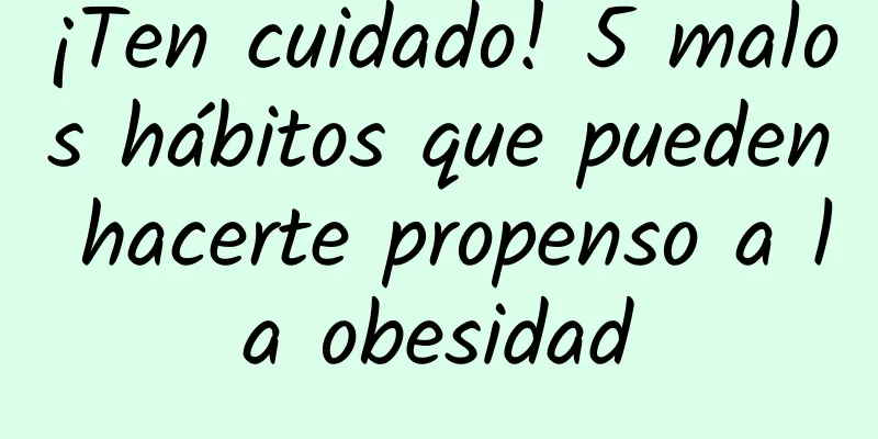 ¡Ten cuidado! 5 malos hábitos que pueden hacerte propenso a la obesidad