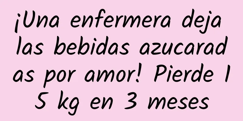 ¡Una enfermera deja las bebidas azucaradas por amor! Pierde 15 kg en 3 meses