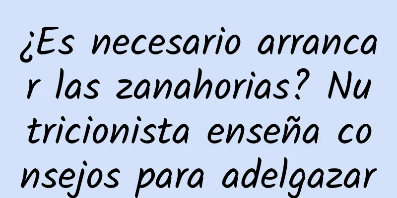 ¿Es necesario arrancar las zanahorias? Nutricionista enseña consejos para adelgazar