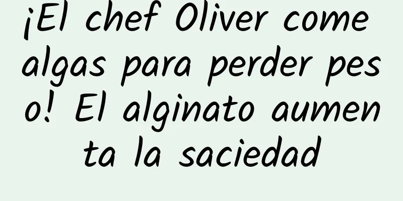 ¡El chef Oliver come algas para perder peso! El alginato aumenta la saciedad