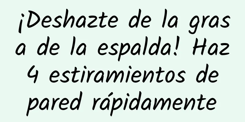 ¡Deshazte de la grasa de la espalda! Haz 4 estiramientos de pared rápidamente
