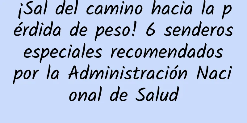 ¡Sal del camino hacia la pérdida de peso! 6 senderos especiales recomendados por la Administración Nacional de Salud