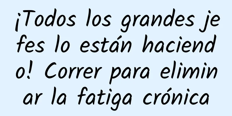 ¡Todos los grandes jefes lo están haciendo! Correr para eliminar la fatiga crónica