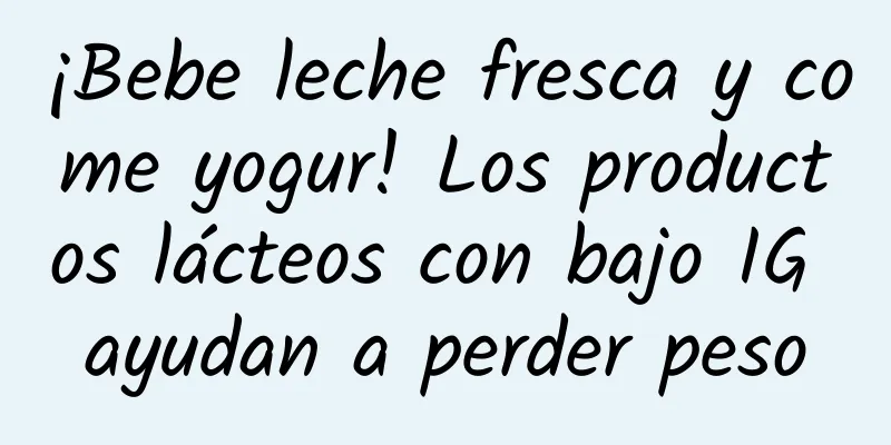 ¡Bebe leche fresca y come yogur! Los productos lácteos con bajo IG ayudan a perder peso