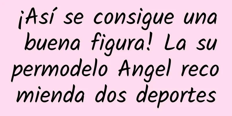 ¡Así se consigue una buena figura! La supermodelo Angel recomienda dos deportes