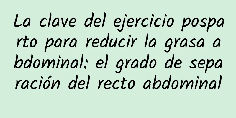 La clave del ejercicio posparto para reducir la grasa abdominal: el grado de separación del recto abdominal