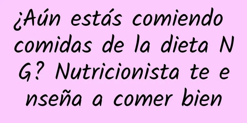 ¿Aún estás comiendo comidas de la dieta NG? Nutricionista te enseña a comer bien