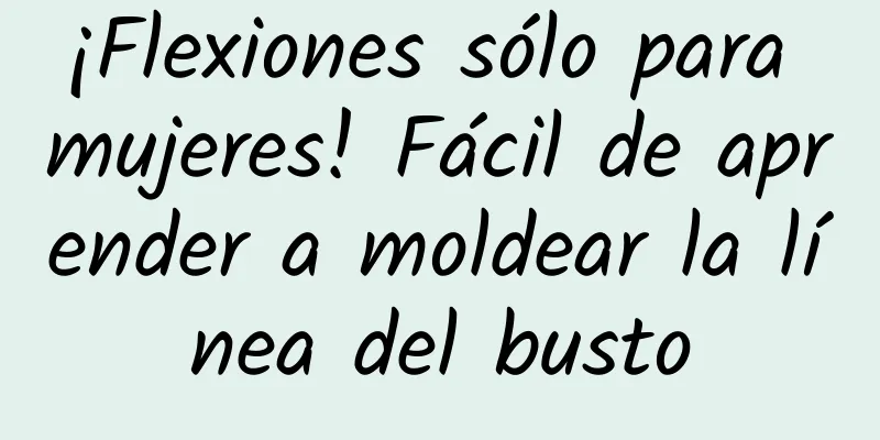¡Flexiones sólo para mujeres! Fácil de aprender a moldear la línea del busto