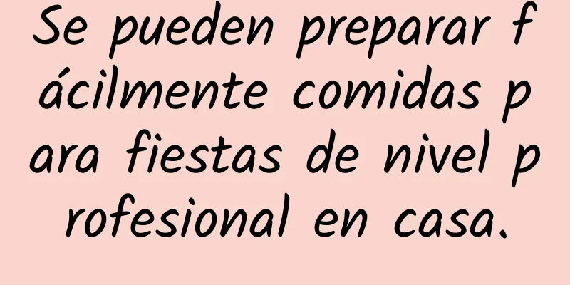 Se pueden preparar fácilmente comidas para fiestas de nivel profesional en casa.