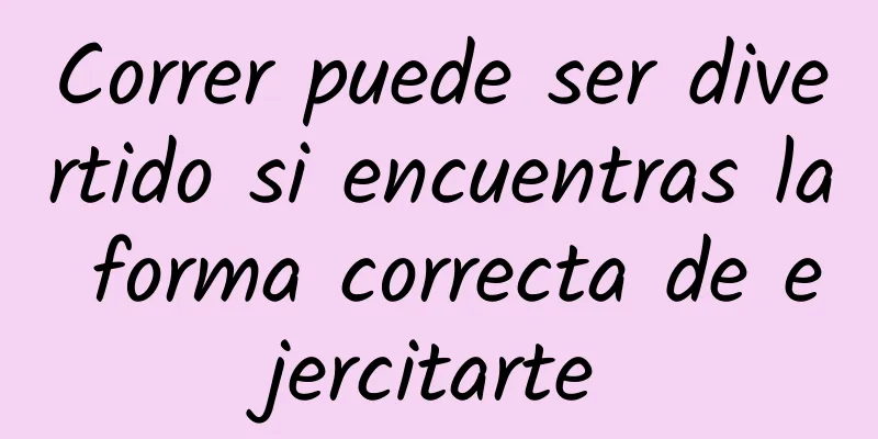 Correr puede ser divertido si encuentras la forma correcta de ejercitarte