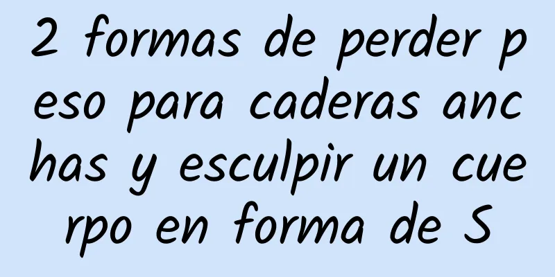 2 formas de perder peso para caderas anchas y esculpir un cuerpo en forma de S