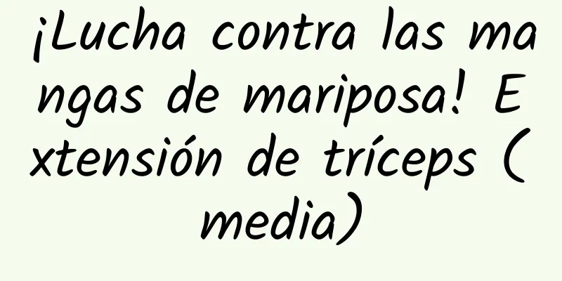 ¡Lucha contra las mangas de mariposa! Extensión de tríceps (media)