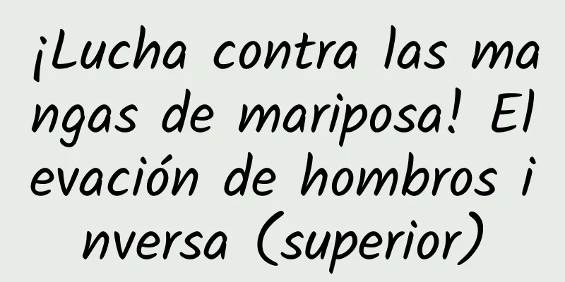 ¡Lucha contra las mangas de mariposa! Elevación de hombros inversa (superior)