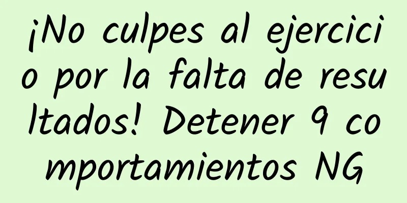 ¡No culpes al ejercicio por la falta de resultados! Detener 9 comportamientos NG