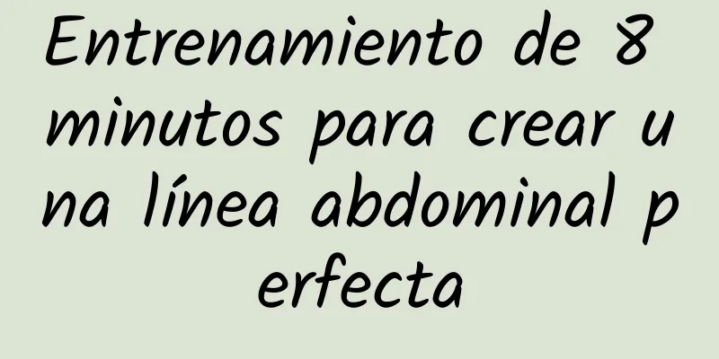 Entrenamiento de 8 minutos para crear una línea abdominal perfecta