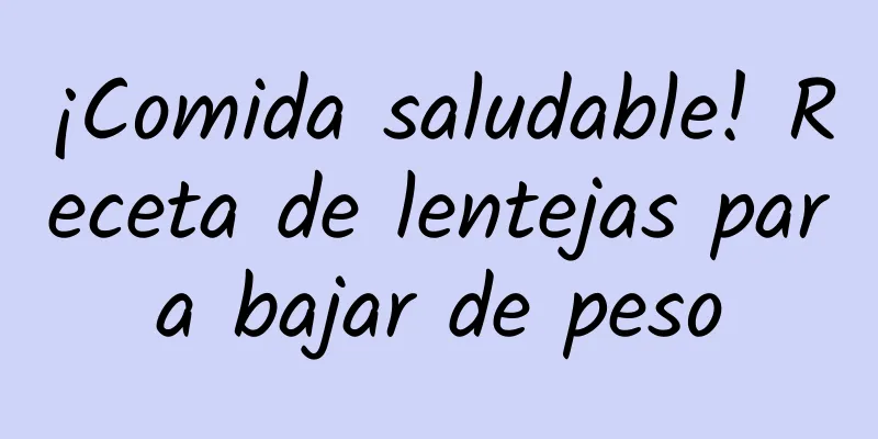 ¡Comida saludable! Receta de lentejas para bajar de peso