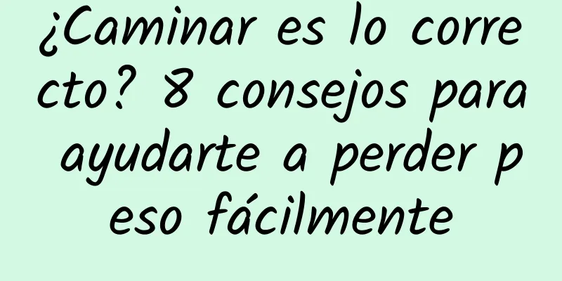 ¿Caminar es lo correcto? 8 consejos para ayudarte a perder peso fácilmente
