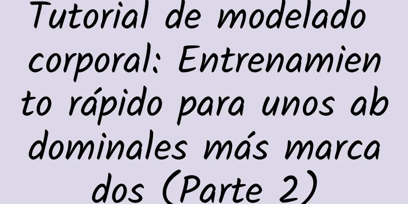 Tutorial de modelado corporal: Entrenamiento rápido para unos abdominales más marcados (Parte 2)