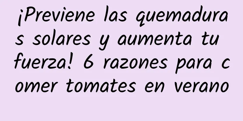 ¡Previene las quemaduras solares y aumenta tu fuerza! 6 razones para comer tomates en verano