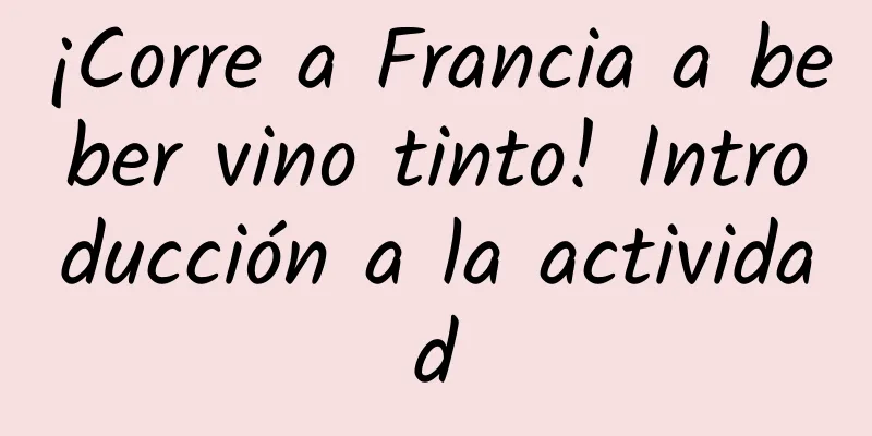 ¡Corre a Francia a beber vino tinto! Introducción a la actividad