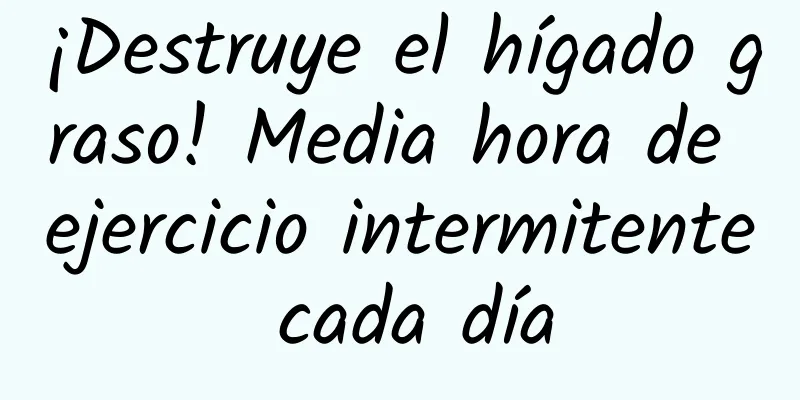 ¡Destruye el hígado graso! Media hora de ejercicio intermitente cada día