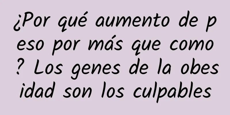 ¿Por qué aumento de peso por más que como? Los genes de la obesidad son los culpables